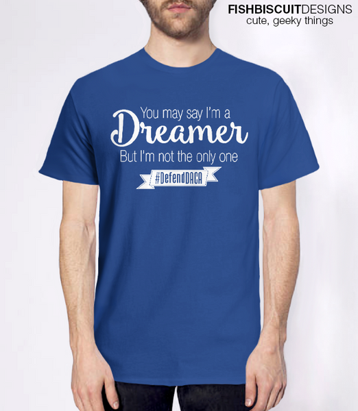 Dreamer Daca T-shirt – Fishbiscuitdesigns